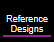 Reference Designs