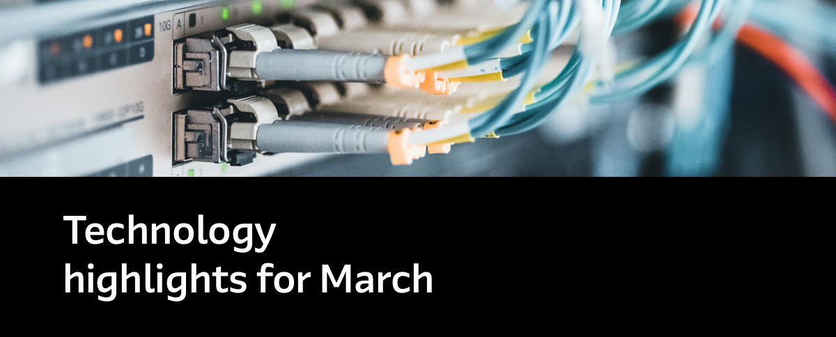 Technology highlights for March